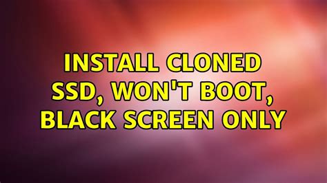 cloned ssd boots to black screen|clone boots to black screen.